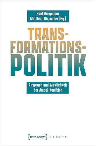 Transformationspolitik: Anspruch und Wirklichkeit der Ampel-Koalition (X-Texte zu Kultur und G...