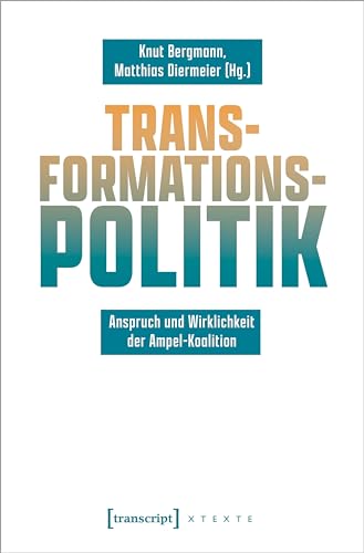 Transformationspolitik: Anspruch und Wirklichkeit der Ampel-Koalition (X-Texte zu Kultur und Gesellschaft)