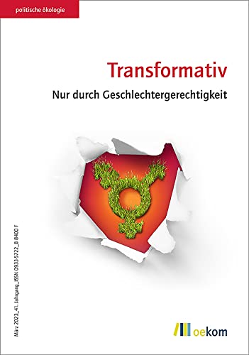 Transformativ: Nur durch Geschlechtergerechtigkeit (Politische Ökologie) von oekom verlag