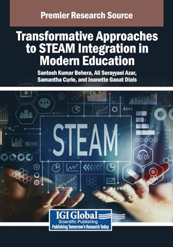 Transformative Approaches to STEAM Integration in Modern Education (Advances in Educational Technologies and Instructional Design) von IGI Global