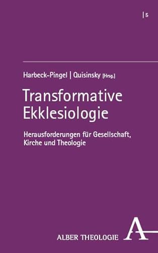 Transformative Ekklesiologie: Herausforderungen für Gesellschaft, Kirche und Theologie (Alber Theologie) von Verlag Karl Alber