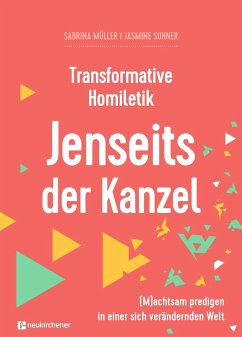 Transformative Homiletik - Jenseits der Kanzel von Neukirchener Aussaat / Neukirchener Verlag