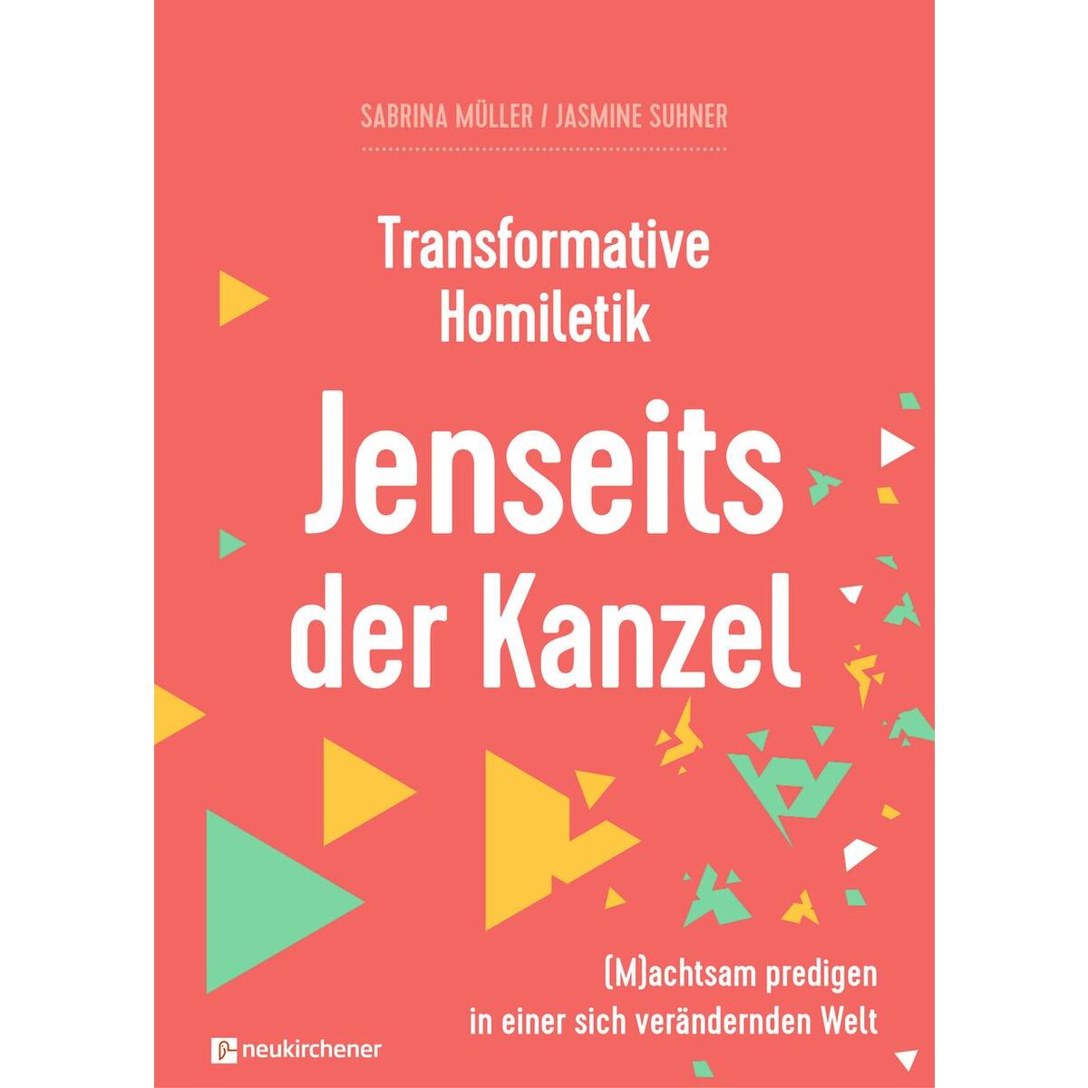 Transformative Homiletik - Jenseits der Kanzel Transformative Homiletik - Jenseits der Kanzel von Neukirchener Verlag