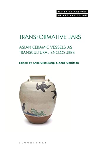 Transformative Jars: Asian Ceramic Vessels as Transcultural Enclosures (Material Culture of Art and Design) von Bloomsbury Visual Arts