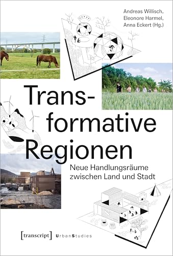 Transformative Regionen: Neue Handlungsräume zwischen Land und Stadt (Urban Studies) von Transcript Verlag