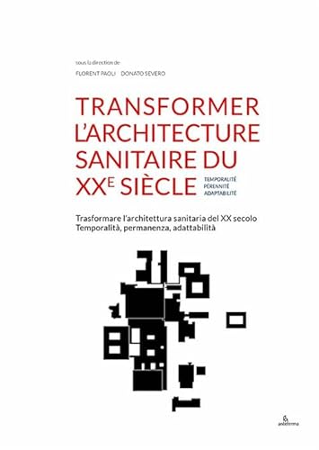 Transformer l'architecture sanitaire du XXe siècle. Temporalité, pérennité, adaptabilité-Trasformare l'architettura sanitaria del XX secolo. ... adattabilità. Ediz. multilingue (Poiesis) von Anteferma Edizioni