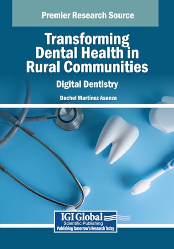 Transforming Dental Health in Rural Communities: Digital Dentistry (Advances in Medical Technologies and Clinical Practice) Transforming Dental Health in Rural Communities: Digital Dentistry (Advances in Medical Technologies and Clinical Practice) von Medical Information Science Reference