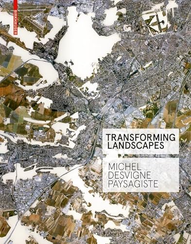 Transforming Landscapes: Michel Desvigne Paysagiste von Birkhauser