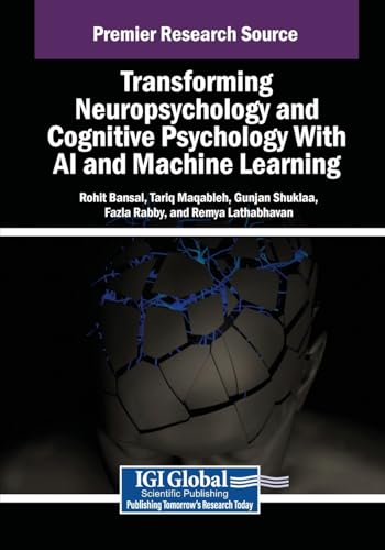 Transforming Neuropsychology and Cognitive Psychology With AI and Machine Learning (Advances in Psychology, Mental Health, and Behavioral Studies) von IGI Global