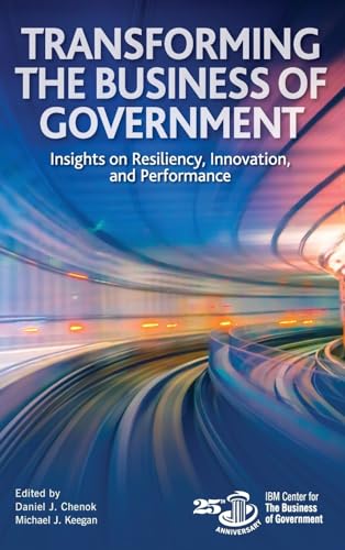 Transforming the Business of Government: Insights on Resiliency, Innovation, and Performance von Rowman & Littlefield