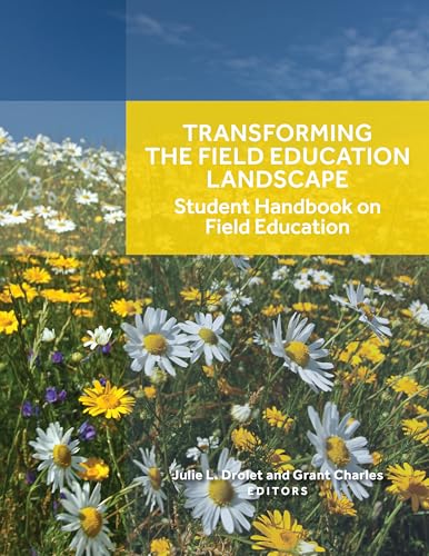 Transforming the Field Education Landscape: Student Handbook on Field Education Transforming the Field Education Landscape: Student Handbook on Field Education von University of Calgary Press
