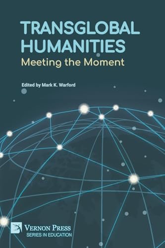 Transglobal Humanities: Meeting the Moment (Education) von Vernon Press