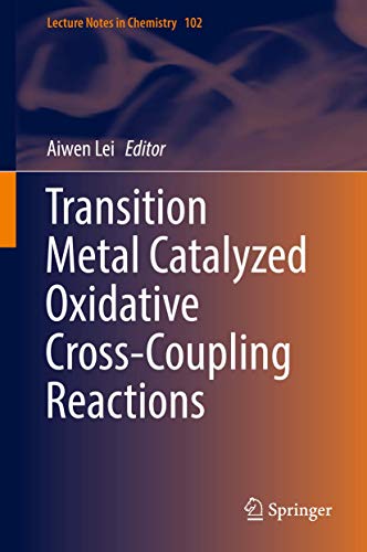 Transition Metal Catalyzed Oxidative Cross-Coupling Reactions (Lecture Notes in Chemistry, 102, Band 102)