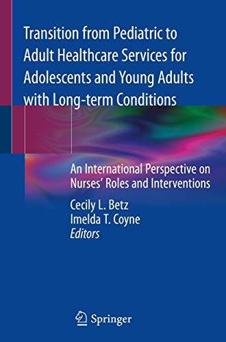 Transition from Pediatric to Adult Healthcare Services for Adolescents and Young Adults with Long-term Conditions: An International Perspective on Nurses' Roles and Interventions von Springer