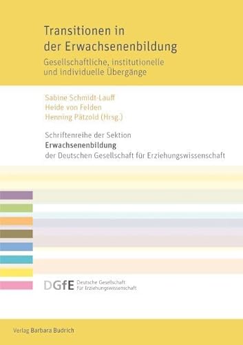 Transitionen in der Erwachsenenbildung: Gesellschaftliche, institutionelle und individuelle Übergänge (Schriftenreihe der Sektion Erwachsenenbildung ... für Erziehungswissenschaft (DGfE)) von Budrich