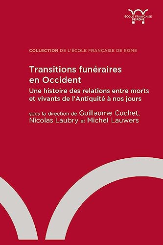 Transitions funéraires en Occident: Une histoire des relations entre morts et vivants de l’Antiquité à nos jours von ECOLE ROME