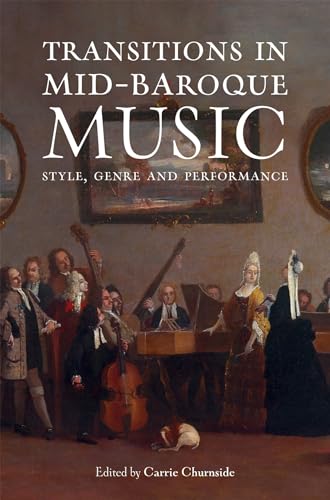 Transitions in Mid-Baroque Music: Style, Genre and Performance von The Boydell Press