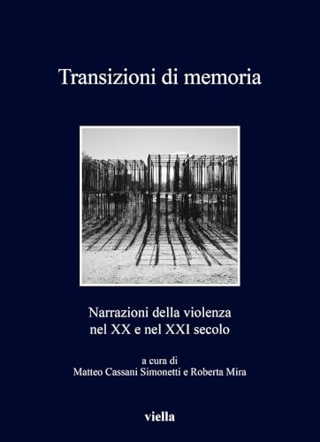 Transizioni Di Memoria: Narrazioni Della Violenza Nel XX E Nel Xxi Secolo (I libri di Viella, 509) von Viella