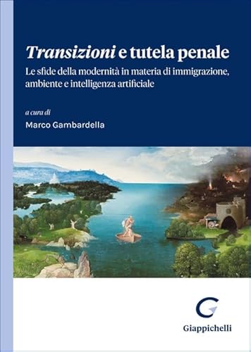 Transizioni e tutela penale. Le sfide della modernità in materia di immigrazione, ambiente e intelligenza artificiale von Giappichelli