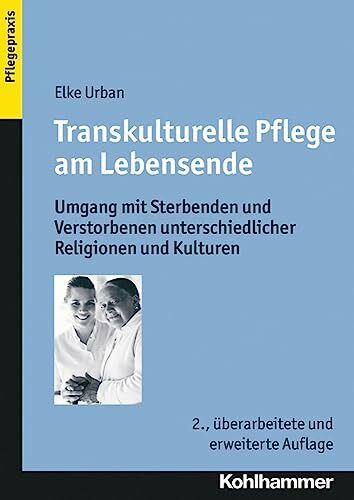 Transkulturelle Pflege am Lebensende: Umgang mit Sterbenden und Verstorbenen unterschiedlicher...