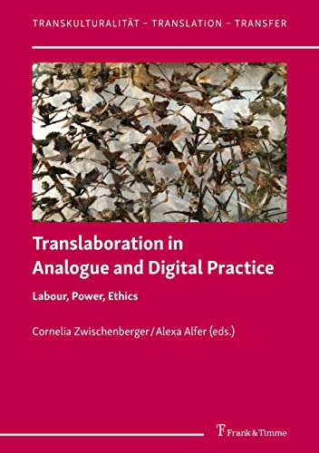 Translaboration in Analogue and Digital Practice: Labour, Power, Ethics (Transkulturalität – Translation – Transfer) von Frank & Timme