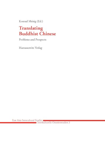 Translating Buddhist Chinese: Problems and Prospects (East Asia Intercultural Studies - Interkulturelle Ostasienstudien, Band 3)