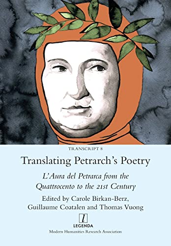 Translating Petrarch's Poetry: L'Aura del Petrarca from the Quattrocento to the 21st Century (Transcript, Band 8) von Legenda