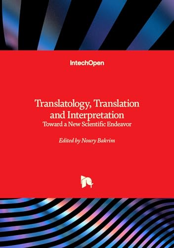 Translatology, Translation and Interpretation - Toward a New Scientific Endeavor: Toward a New Scientific Endeavor von IntechOpen