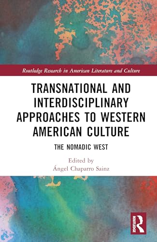 Transnational and Interdisciplinary Approaches to Western American Culture: The Nomadic West (Routledge Research in American Literature and Culture) von Routledge