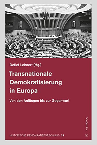 Transnationale Demokratisierung in Europa: Von den Anfängen bis in die Gegenwart (Historische Demokratieforschung: Schriften der Hugo-Preuß-Stiftung und der Paul-Löbe-Stiftung) von Metropol-Verlag