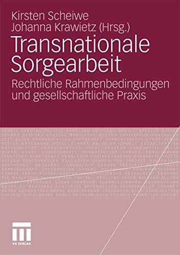 Transnationale Sorgearbeit: Rechtliche Rahmenbedingungen und gesellschaftliche Praxis Transnationale Sorgearbeit: Rechtliche Rahmenbedingungen und gesellschaftliche Praxis