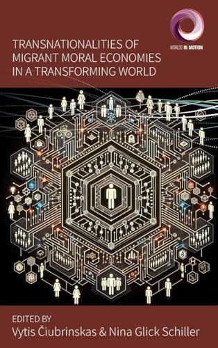 Transnationalities of Migrant Moral Economies in a Transforming World (Worlds in Motion) von Berghahn Books