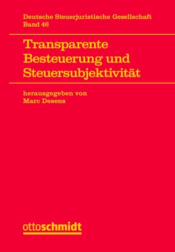 Transparente Besteuerung und Steuersubjektivität (Veröffentlichungen der Deutschen "Steuerjuristischen Gesellschaft e.V., Band 46) von Schmidt , Dr. Otto