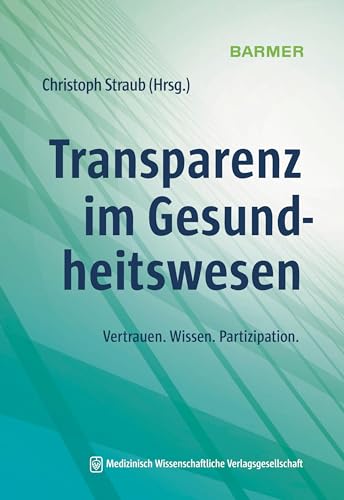 Transparenz im Gesundheitswesen: Vertrauen. Wissen. Partizipation. von MWV Medizinisch Wiss. Ver