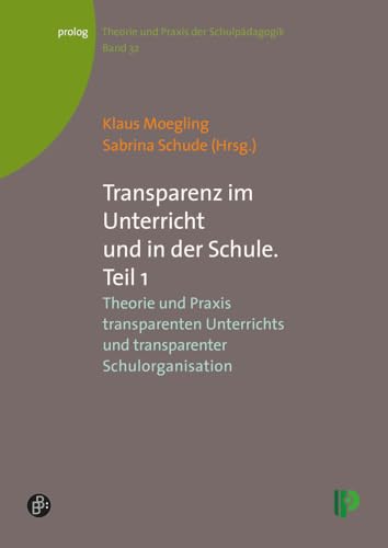 Transparenz im Unterricht und in der Schule. Teil 1: Theorie und Praxis transparenten Unterrichts und transparenter Schulorganisation (Theorie und ... – Theorie und Praxis der Schulpädagogik) von Verlag Barbara Budrich