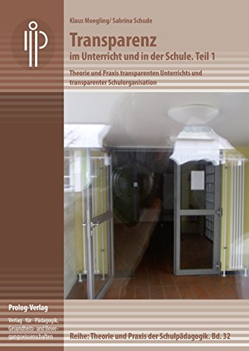 Transparenz im Unterricht und in der Schule. Teil 1: Theorie und Praxis transparenten Unterrichts und transparenter Schulorganisation (Theorie und ... – Theorie und Praxis der Schulpädagogik)