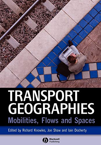 Transport Geographies: Mobilities, Flows and Spaces von Wiley-Blackwell