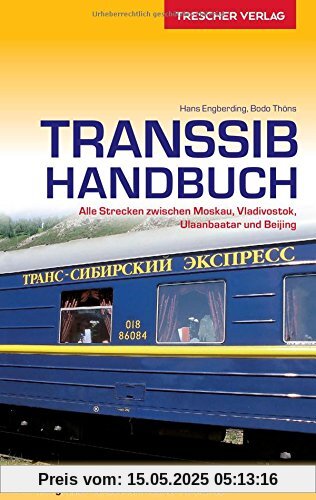 Transsib-Handbuch: Alle Strecken zwischen Moskau, Vladivostok, Ulaanbaatar und Beijing (Trescher-Reihe Reisen)