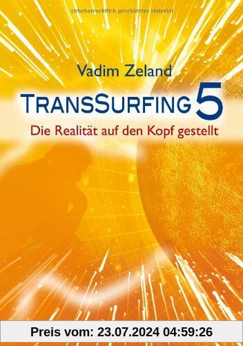 Transsurfing 5: Die Realität auf den Kopf gestellt