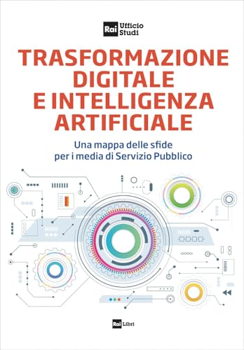 Trasformazione digitale e intelligenza artificiale. Una mappa delle sfide per i media di Servizio Pubblico Trasformazione digitale e intelligenza artificiale. Una mappa delle sfide per i media di Servizio Pubblico von Rai Libri
