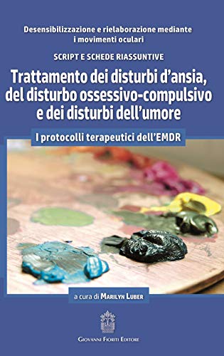 Trattamento dei disturbi d'ansia, del disturbo ossessivo-compulsivo e dei disturbi dell'umore (EMDR) von Giovanni Fioriti Editore