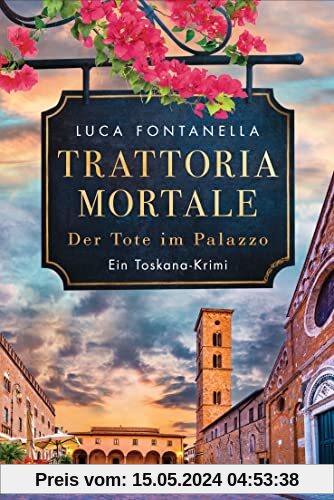 Trattoria Mortale - Der Tote im Palazzo: Ein Toskana-Krimi