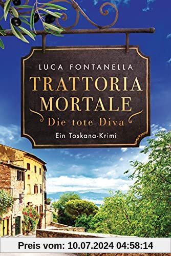 Trattoria Mortale - Die tote Diva: Ein Toskana-Krimi