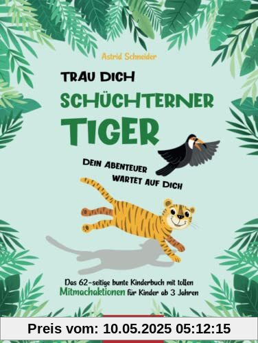 Trau Dich schüchterner Tiger - Dein Abenteuer wartet auf Dich: Das 62-seitige bunte Kinderbuch mit tollen Mitmachaktionen für Kinder ab 3 Jahren. Trau Dich schüchterner Tiger - Dein Abenteuer wartet auf Dich: Das 62-seitige bunte Kinderbuch mit tollen Mitmachaktionen für Kinder ab 3 Jahren.