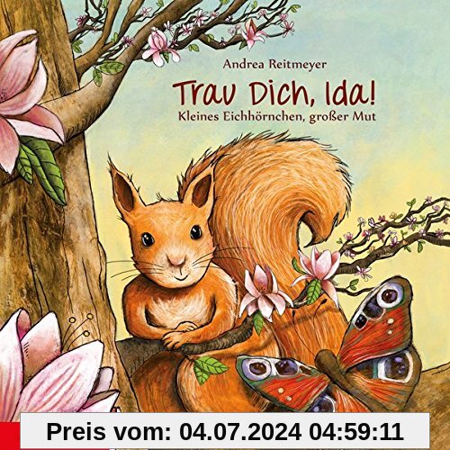 Trau dich, Ida!: Kleines Eichhörnchen, großer Mut
