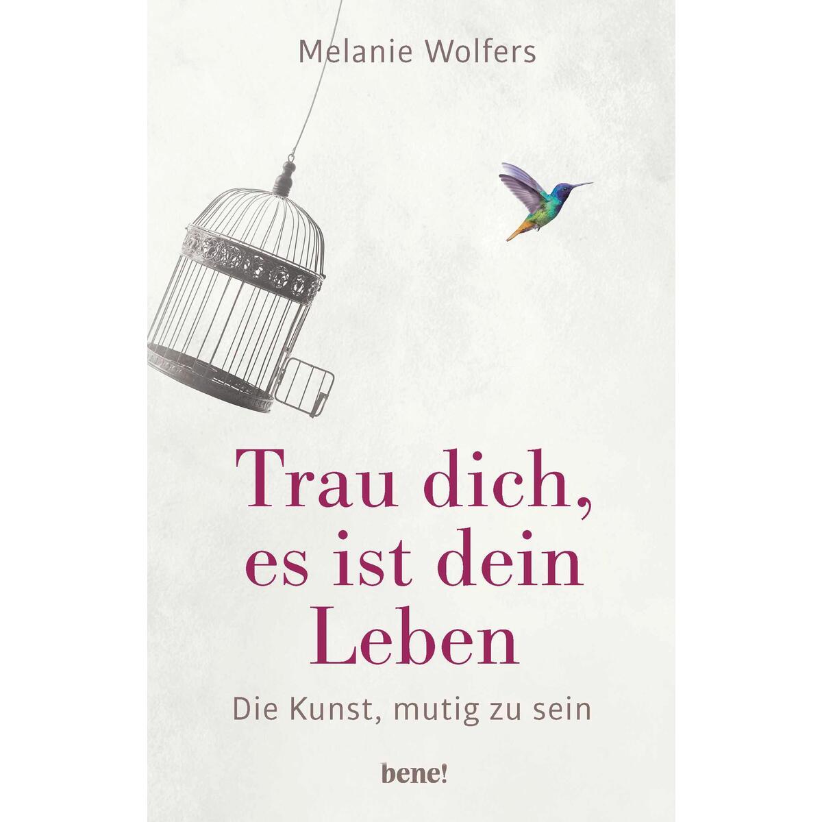 Trau dich, es ist dein Leben von bene!