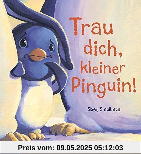 Trau dich, kleiner Pinguin!: Bilderbuch über Mut und Selbstbewusstsein für Kinder ab 4 Jahre