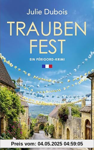 Traubenfest: Ein Périgord-Krimi. Eine deutsch-französische Kommissarin und ein mysteriöser Mordfall in Frankreichs Feinschmeckerparadies (Marie Mercier ermittelt, Band 4)