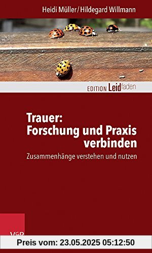 Trauer: Forschung und Praxis verbinden: Zusammenhänge verstehen und nutzen (Edition Leidfaden)