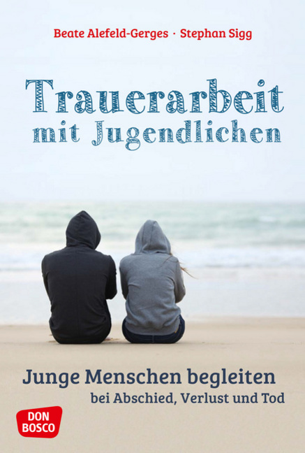 Trauerarbeit mit Jugendlichen Trauerarbeit mit Jugendlichen von Don Bosco Medien